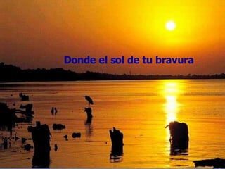 rica altura Aprendimos a querertedesde la hist Donde el sol de tu bravura 