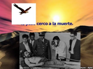 le puso cerco a la muerte. 