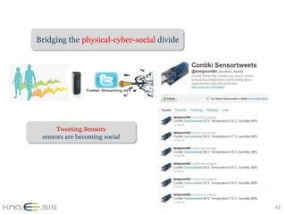 Bridging the physical-cyber-social divide




      Tweeting Sensors
 sensors are becoming social




                                            41
 
