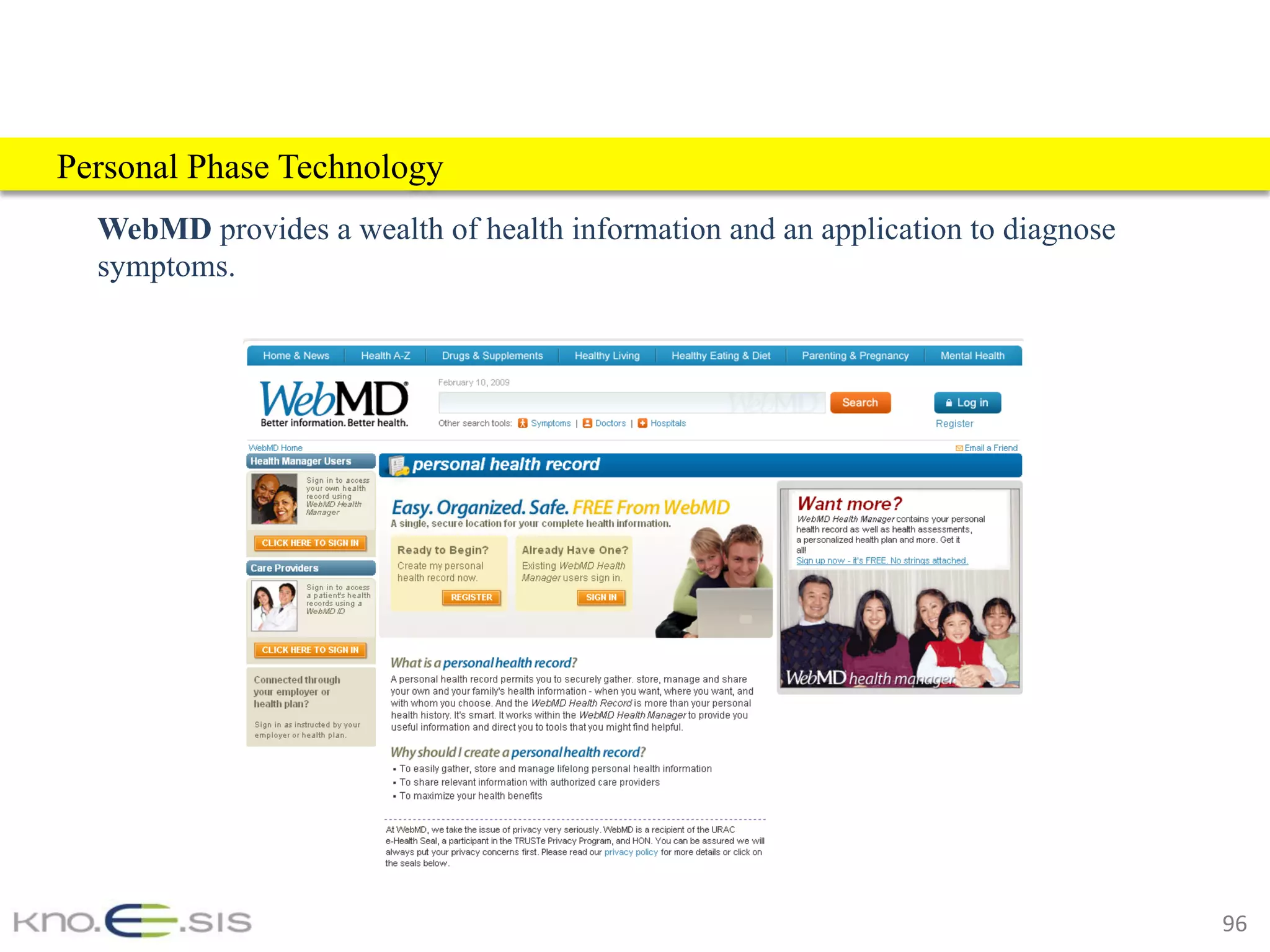 96	
WebMD provides a wealth of health information and an application to diagnose
symptoms.
Personal Phase Technology
 