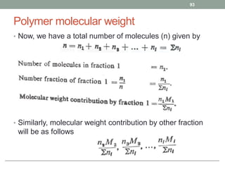 Polymer molecular weight
• Now, we have a total number of molecules (n) given by
• Similarly, molecular weight contribution by other fraction
will be as follows
93
 