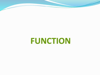 FUNCTION
 