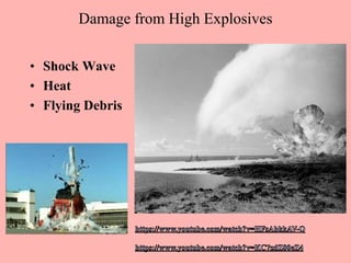Damage from High Explosives
• Shock Wave
• Heat
• Flying Debris
 