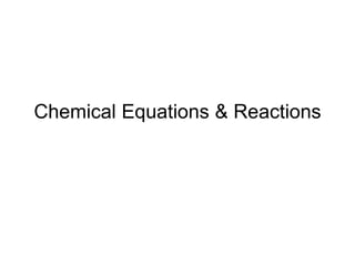 Chemical Equations & Reactions 