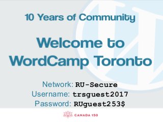 WordCamp Toronto 2017
Network: RU-Secure
Username: trsguest2017
Password: RUguest253$
 