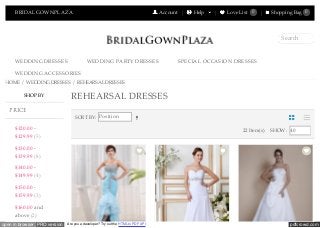pdfcrowd.comopen in browser PRO version Are you a developer? Try out the HTML to PDF API
BRIDALGOWNPLAZA Account Help Love List 0 Shopping Bag 0
WEDDING DRESSES WEDDING PARTY DRESSES SPECIAL OCCASION DRESSES
WEDDING ACCESSORIES
Search
HOME / WEDDING DRESSES / REHEARSAL DRESSES
$120.00 -
$129.99 (5)
$130.00 -
$139.99 (8)
$140.00 -
$149.99 (4)
$150.00 -
$159.99 (3)
$160.00 and
above (2)
SORT BY: Position
22 Item(s) SHOW: 40
REHEARSAL DRESSESSHOP BY
PRICE
 