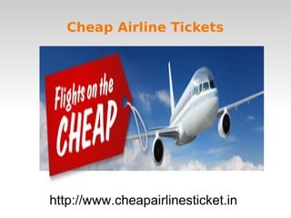 Cheap Airline Tickets Cheap Airline Tickets http://www.cheapairlinesticket.in  