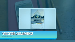 Vector GraphicsVector Graphics
Assembly app
 