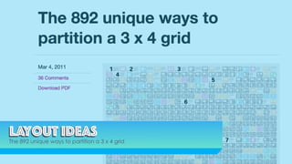 Layout ideasLayout ideas
The 892 unique ways to partition a 3 x 4 grid
 
