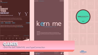 GamesGames
I Shot the Serif, KERNTYPE, and TypeConnection
 