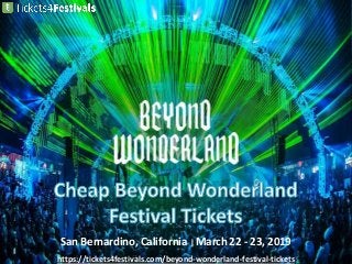San Bernardino, California | March 22 - 23, 2019
https://tickets4festivals.com/beyond-wonderland-festival-tickets
 