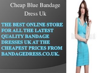 Cheap Blue Bandage
Dress Uk
 
