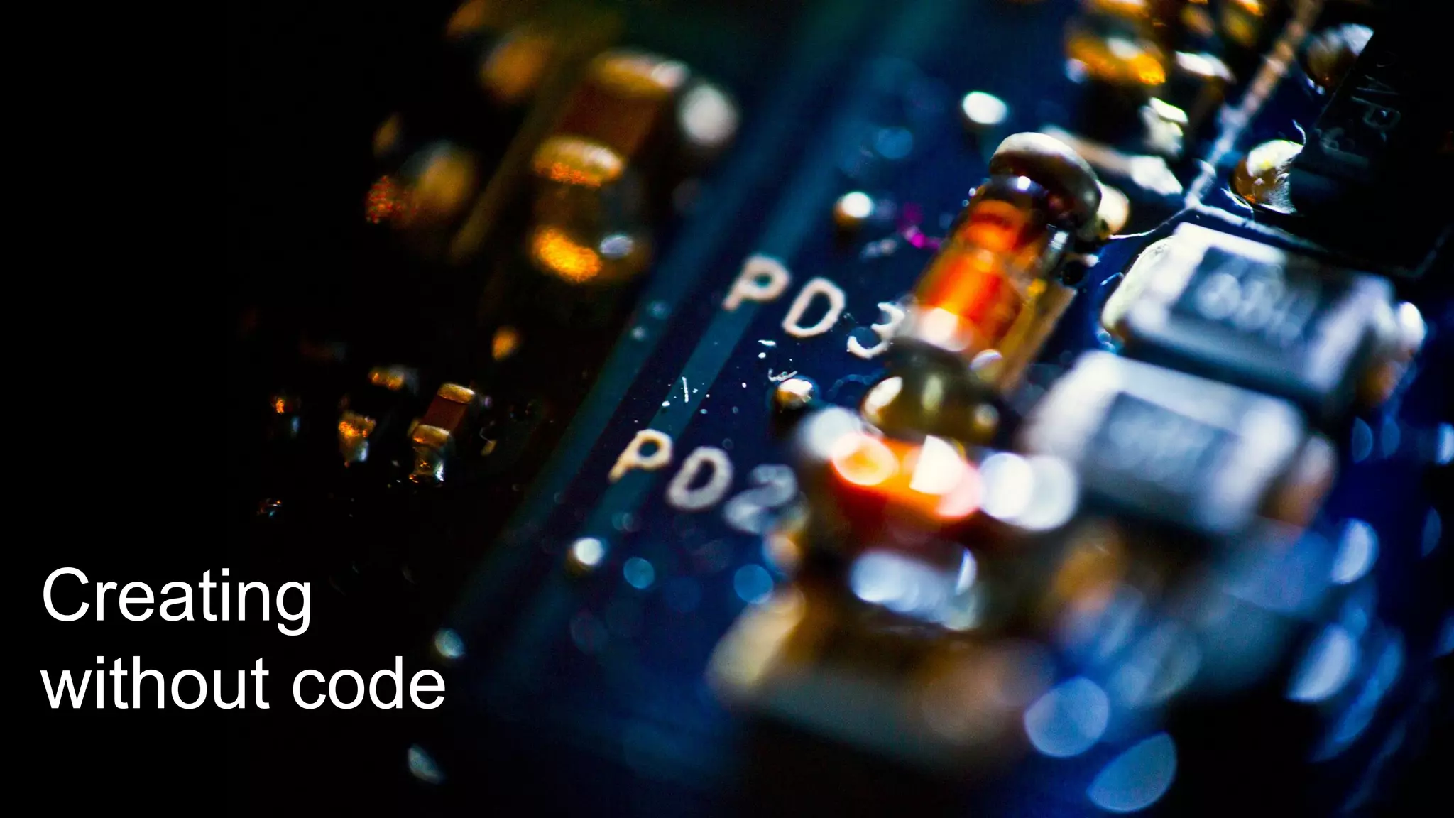 Creating
without code