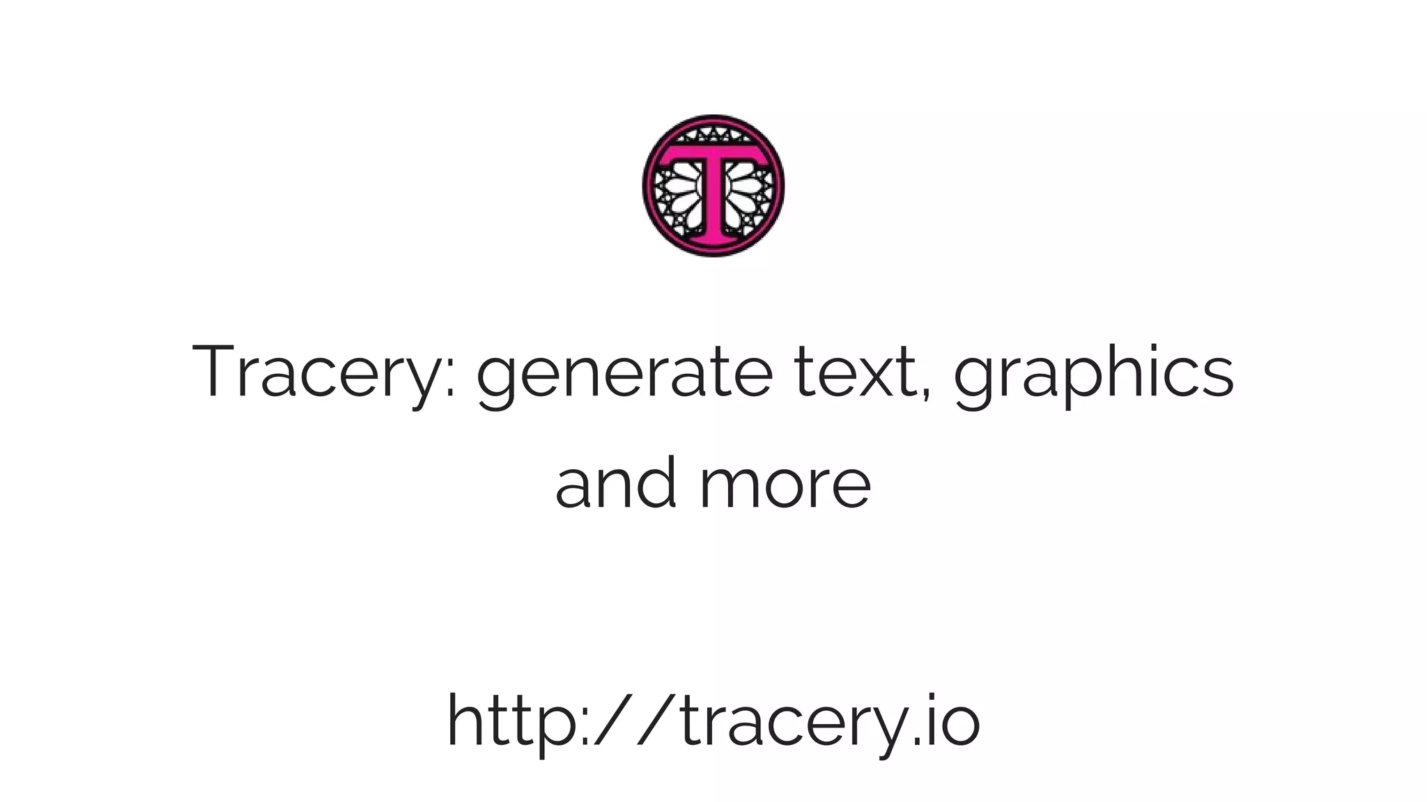 Tracery: generate text, graphics
and more
http://tracery.io