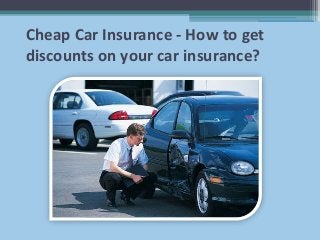 Cheap Car Insurance - How to get
discounts on your car insurance?
 
