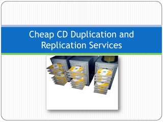 Cheap CD Duplication and
  Replication Services
 