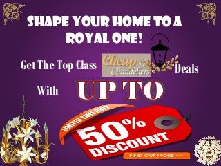 Shape Your Home To A
Royal One!
Get The Top Class Deals
With
 