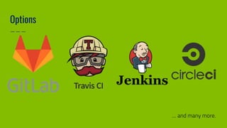 Options
… and many more.
 