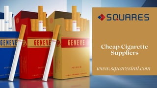 Cheap Cigarette
Suppliers
www.squaresintl.com
 