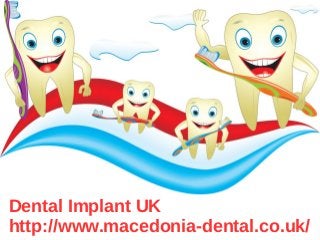 Dental Implant UK
http://www.macedonia-dental.co.uk/
 