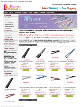 Cheap Discount CHI Flat Irons,Sedu Flat Irons on sale,for sale,free shipping


                                                                                                                             Welcome!Customer Login/ Basket/ Contact Us




        Home         See all       Wholesale         Dropship          Help    Shipping & Tracking               New Products                     Hair straightener                           Search




        FLAT IRONS

           Sedu Flat Iron

           CHI Flat Iron

           GHD Straightener

           Babyliss Flat Iron

           Remington Flat Iron

           T3 Flat Iron                                                                                                                                                1     2      3     4        5

        HAIR DRYERS                        Cheap Discount CHI Flat Irons, Sedu Tourmaline Hair Straightener Flat
           CHI Hair Dryer
                                           Irons on sale, for sale

           T3 Hair Dryer                   All Products will get 10 pieces of feather hair extensions on September
           GHD Hair Dryer                  We offer discount CHI Flat Irons, Sedu Flat Irons, Babyliss Flat Irons,GHD Straightener, OEM Hair Dryer on sale, all the
                                           products are always guaranteed to be salon authentic and new CHI began a ceramic hair straightener craze with the hot CHI Flat Irons,
        CURLING IRONS
                                           the best selling CHI Flat Irons and Sedu Tourmaline Hair Straightener Flat Irons for stylists and beauticians. The Discount
           Instyler Curling Iron           CHI Flat Irons, Sedu Tourmaline Hair Straightener Flat Irons pioneered the use of ceramic for gentle hair styling for sale. all our products
                                           are free shipping to worldwide, 2 year warranty. if you have any question pls contact us via service@flatironsalliance.com
        FLAT & CURL IRON
                                             New Arrivals -Best FLAT IRONS
           DUO CURL

        Popular Searches
        Cheap sedu flat iron on
        sale
        Discount sedu flat iron
        on sale
        Best sedu flat iron
        Sedu flat iron sale
        Sedu flat iron warranty                                                                                              Bestseller
        Cheap chi flat irons for
        sale                                           Bestseller                         Bestseller                                                                   Bestseller
        CHI Flat Irons on sale              Sedu Revolution Tourmaline Ionic        Sedu Pro Ionic Ceramic        2011 New Chi Tribal Purple Zebra Babyliss Pro Nano Titanium 1 1/2"
        CHI Flat Irons Warranty
                                                      Styling Iron 1             Tourmaline Flat Iron (1 1/2")            Ceramic Flat Iron                      Straightening Iron
        CHI Flat Irons Website
        Cheap chi flat irons                                  (7 review)                         (4 review)                          (2 review)                                  (2 review)
        wholesale
                                                 $105.58$240.00                      $95.68$200.00                      $59.99$200.00                          $98.90$259.99
        Cheap chi hair products
        Discount chi hair products             Save 56% + Free shipping           Save 52% + Free shipping           Save 70% + Free shipping               Save 62% + Free shipping
        chi flat iron review                          add to cart                        add to cart                        add to cart                               add to cart
        sedu flat iron review

         Bestsellers

         Sedu Revolution Tourmaline
         Ionic...




                                                       Bestseller                                                                                                      Bestseller


                                            Farouk CHI Skull Mania Cerramic CHI 1-inch Digital Nano Ceramic          CHI Turbo Digital Microchip          CHI Ionic Single Pass Ceramic

         2011 New Chi Tribal Pink                  Flat Iron Set - White                   Hair Iron                Ceramic Hairstyling Iron 1 1/2"           Hairstyling Iron - Purple
         Zebra...                                             (3 review)                         (2 review)                          (2 review)                                  (2 review)
                                                  $79.99$160.00                     $119.99$249.95                      $98.99$200.00                          $68.90$259.90
                                               Save 50% + Free shipping           Save 52% + Free shipping           Save 51% + Free shipping               Save 73% + Free shipping
                                                      add to cart                        add to cart                        add to cart                               add to cart



                                             Monthly Specials For September
         Sedu Pro Ionic Ceramic



http://www.flatironsalliance.com/[2011-9-10 11:44:56]
 