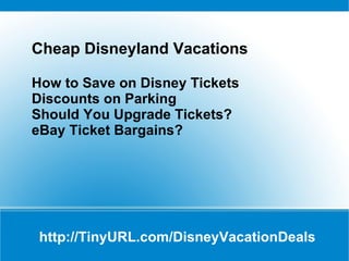 http://TinyURL.com/DisneyVacationDeals Cheap Disneyland Vacations How to Save on Disney Tickets Discounts on Parking Should You Upgrade Tickets? eBay Ticket Bargains? 