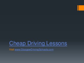 Cheap Driving Lessons
Visit www.GlasgowDrivingSchools.com
 