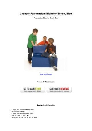Cheaper Foamnasium Bleacher Bench, Blue
Foamnasium Bleacher Bench, Blue
View large image
Product By Foamnasium
Technical Details
Large size allows multiple uses
superior durability
Lead-free, phthalate-free vinyl
Perfect size for any child
Multiple children can sit on it at once
 