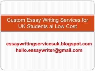 Custom Essay Writing Services for
UK Students al Low Cost
essaywritingservicesuk.blogspot.com
hello.essaywriter@gmail.com

 