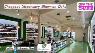 Cheapest Dispensary Sherman Oaks
Find Us OTC Sherman Oaks
 
