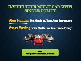 Stop Paying Too Much on Your Auto Insurance
Visit
NoDepositCarInsuranceQuote.com
Start Saving with Multi Car Insurance Policy
 