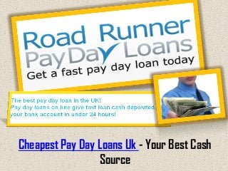Cheapest Pay Day Loans Uk - Your Best Cash
                 Source
 