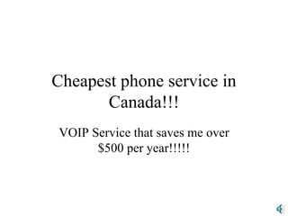 Cheapest phone service in Canada!!! VOIP Service that saves me over $500 per year!!!!! 