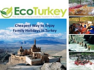 Cheapest Way to Enjoy
Family Holidays in Turkey

 