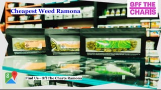 Cheapest Weed Ramona
Find Us - Off The Charts Ramona
 