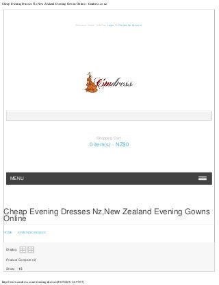 Cheap Evening Dresses Nz,New Zealand Evening Gowns Online - Cmdress.co.nz
http://www.cmdress.co.nz/evening-dresses[2015/2/26 12:35:05]
Cheap Evening Dresses Nz,New Zealand Evening Gowns
Online
HOME - EVENING DRESSES
Display:
   
Product Compare (0)
Show: 15
Welcome Visitor You Can Login Or Create An Account.
MENU
Shopping Cart
0 item(s) - NZ$0
 