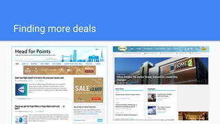 Finding more deals
 
