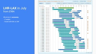 LHR-LAX in July
from £984
All prices in economy.
- 2 weeks
- travel with BA or OW
 