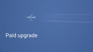 Paid upgrade
 