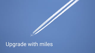 Upgrade with miles
 