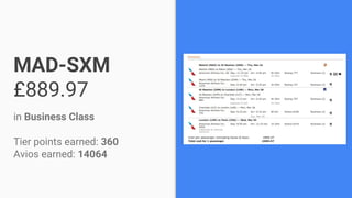 MAD-SXM
£889.97
in Business Class
Tier points earned: 360
Avios earned: 14064
 