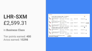 LHR-SXM
£2,599.31
in Business Class
Tier points earned: 400
Avios earned: 15298
 