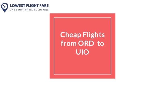 Cheap Flights
from ORD to
UIO
 