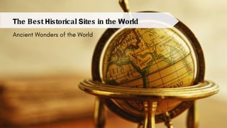 The Best Historical Sites in the World
Ancient Wonders of the World
 