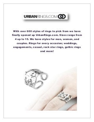 With over 600 styles of rings to pick from we have
finally opened up UrbanRings.com. Sizes range from
4 up to 15. We have styles for men, women, and
couples. Rings for every occasion; weddings,
engagements, casual, rock star rings, gothic rings
and more!
 