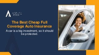 The Best Cheap Full
Coverage Auto Insurance
A car is a big investment, so it should
be protected.​
 