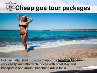 Cheap goa tour packages

Holiday India Delhi provides cheap goa tour packages on
very cheap and affordable prices with hotel stay and
transport in and around beaches Goa in India.

 