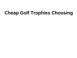 Cheap Golf Trophies Choosing
 