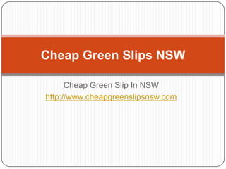 Cheap Green Slips NSW

      Cheap Green Slip In NSW
http://www.cheapgreenslipsnsw.com
 