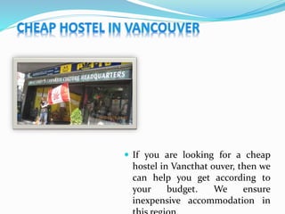  If you are looking for a cheap
hostel in Vancthat ouver, then we
can help you get according to
your budget. We ensure
inexpensive accommodation in
 